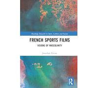 French Sports Films: Visions of Masculinity (Routledge Research in Sport, Culture and Society)