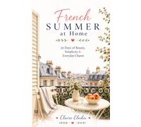 French Summer at Home: 30 Days of Beauty, Simplicity & Everyday Charm