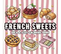 French Sweets: Bold & Easy Coloring Book for Adults and Teens: 48 Delicious French Pastries, Cakes & Desserts to Color. Simple, Cute Designs with Bold Lines