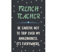 French Teacher Notebook: Lined Blank Notebook Journal, an Appreciation Thank You and Funny Gift for French Teacher to Write in