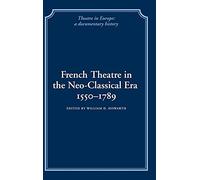 French Theatre in the Neo-classical Era, 1550-1789 (Theatre in Europe: A Documentary History)