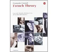 French Theory. Foucault, Derrida, Deleuze & Co. all'assalto dell'America