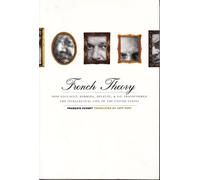 French Theory: How Foucault, Derrida, Deleuze, & Co. Transformed the Intellectual Life of the United States