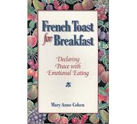 French Toast for Breakfast: Declaring Peace with Emotional Eating
