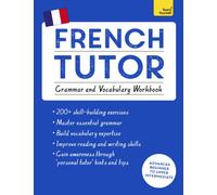 French Tutor: Grammar and Vocabulary Workbook (Learn French with Teach Yourself) : Advanced beginner to upper intermediate course