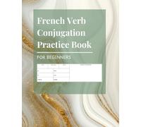 French Verb Conjugation Practice Book: For Beginners
