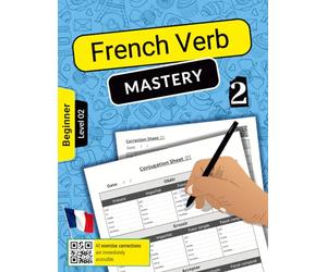 French Verb Mastery Volume 2: Mastering Conjugation Skills for Beginner Learners (Level 2)