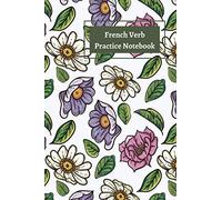 FRENCH VERB PRACTICE NOTEBOOK: 100 pages of Verb Conjugation Table TEMPLATE: Ideal for all age groups