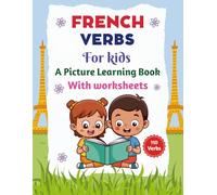 French Verbs for kids A Picture Learning Book With worksheets: Learn 110 Basic French Action Verbs Easily with English Translation for Kids and Beginners