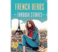 French Verbs Through Stories: Improve Your French Grammar Through Engaging Narratives