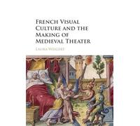 French Visual Culture and the Making of Medieval Theater