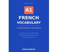 French Vocabulary A1: The Essential Words to Start Speaking - Bilingual French-English with Pronunciation, Exercises and Answer Key (French Vocabulary by Level)