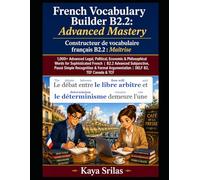 French Vocabulary Builder B2.2: Advanced Mastery / Constructeur de vocabulaire français B2.2 : Maîtrise: 1,000+ Advanced Legal, Political, Economic & ... / Constructeur de vocabulaire français)
