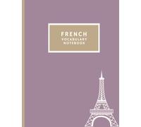 French Vocabulary Notebook: Split page design for new vocabulary words/phrases: Eiffel Tower minimalistic design, perfect for French class, 8.5x11 with 100 lined pages
