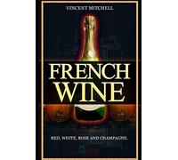 French Wine: Red, White, Rose, and Champagne, vineyards, vine, taste wine