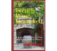 French Wine Uncorked: A Journey into the Cellars and Vineyards of France: 4 (Travels in France)