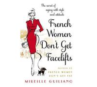 [(French Women Don't Get Facelifts : Aging with Attitude)] [By (author) Mireille Guiliano] published on (January, 2015)