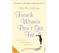 French Women Don't Get Fat: The Secret of Eating for Pleasure by Mireille Guiliano (2006-02-02)