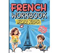 French Workbook for Kids: A Beginner's Guide to Learning 200 French Words with Pictures and Interactive Exercises for Kids Ages 6-12