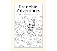 Frenchie Adventures: Coloring Book for Kids - Funny French Bulldogs Doing Human Things