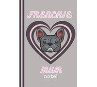 Frenchie Mum Grey Notebook: Cute French Bulldog Frenchie Notebook for Frenchie Mom or Dad, French Bulldog Lover Gift (French Bulldog Notebooks)