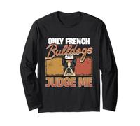 Frenchie, Only French Bulldogs Can Judge Me Long Sleeve T-Shirt