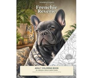 Frenchie Reverie: Adult French Bulldog Coloring Book with Cozy Scenes, Puppies, and Relaxing Single-Sided Pages