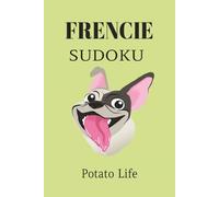 Frenchie Sudoku Puzzle Book: Sudoku Puzzles for Dog Lovers | Potato Life Sudoku Puzzle Book | 6x9 Inches, 110 Pages | 50+ Puzzles | Solutions Included