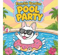 Frenchie Vacation :: Pool Party (Frenchie Vacation Series)