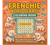 Frenchie Word Search Coloring Book: Cozy Relaxing Frenchie Coloring Word Search for Relaxation and Stress Relief (AlenHarGG Books)