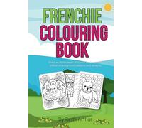 Frenchies: A colouring book of french bulldogs and patterns for all ages.