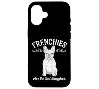Frenchies Are the Best Snugglers French Bulldog Dog Lover Case for iPhone 16