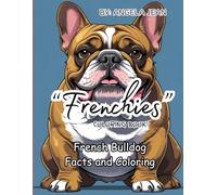 "Frenchies": French Bulldog Facts and Coloring (Our Lovely Companions)