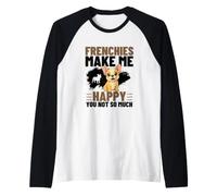 Frenchies Make Me Happy You Not So Much French Bulldog Raglan Baseball Tee