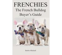 FRENCHIES: The French Bulldog Buyers Guide