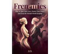 FRENEMIES: How to Spot Fake Love, Protect Your Peace, and Keep the Friends Worth Keeping