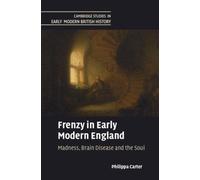 Frenzy in Early Modern England : Madness, Brain Disease and the Soul