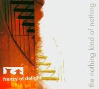 Frenzy of Delight - The Nothing Kind of Nothing