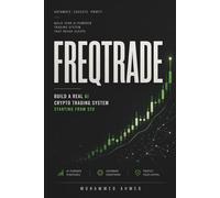 Freqtrade Trading Bot: Build a Real AI Crypto Trading System Starting From a $20 Account: 3 (AI Trading Systems Series)