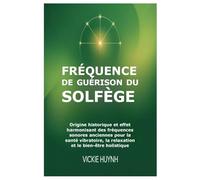 Fréquence de guérison du solfège: Origine historique et effet harmonisant des fréquences sonores anciennes pour la santé vibratoire, la relaxation et le bien-être holistique