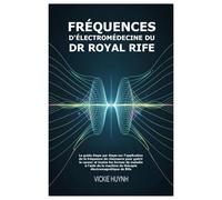 Fréquences d'électromédecine du Dr Royal Rife: Le guide étape par étape sur l'application de la fréquence de résonance pour guérir le cancer et toutes ... machine de thérapie électromagnétique de Rife