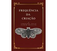 Frequência da Criação: A jornada pelo saber oculto: 1 (Codex da Criação)