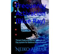 Frequency Activation (Blue Ray): Throat Chakra Blueprint: A Simple 30-Day system for Balance And Activation