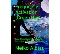 Frequency Activation (Green Ray): Heart Chakra Blueprint: A Simple 30-Day System for Balance and Activation