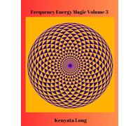 Frequency Energy Magic Volume 3: Bioenergetic Mastery (Frequency Energy Signatures)