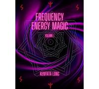 Frequency Energy Magic: Your Companion To Rapid Manifestation (Frequency Energy Signatures)