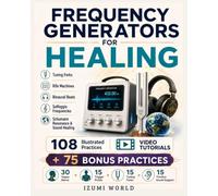 FREQUENCY GENERATORS FOR HEALING - Tuning Forks, Rife Machines, Binaural Beats, Solfeggio Frequencies, Schumann Resonance and Sound Healing: 108 ... Therapy, Sound Healing & Bodywork Collection)