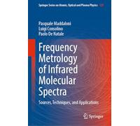 Frequency Metrology of Infrared Molecular Spectra: Sources, Techniques, and Applications: 129 (Springer Series on Atomic, Optical, and Plasma Physics, 129)