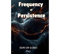 Frequency of Persistence: How Consistent Effort Shapes Success, Strength, and the Life You Want (Kingdom of God)