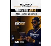 Frequency of Success Affirmations, Volume 1: Mindset, Power & Prosperity (The Frequency of Success Affirmations Series)